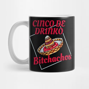 Cinco De Drinko Bitchachos Mug